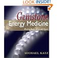 Gemstone Energy Medicine: Healing Body, Mind And Spirit by Michael Katz