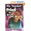 My Teacher Fried My Brains