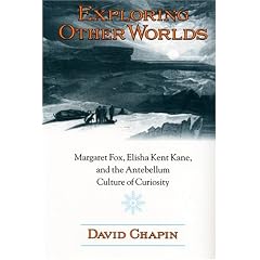 Exploring Other Worlds: Margaret Fox, Elisha Kent Kane, and the Antebellum Culture of Curiosity