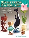 3D Patterns for the Scroll Saw: Time Saving Tips & Ready-to-Cut Patterns for 45 Unique Projects