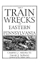 Great Train Wrecks of Eastern Pennsylvania