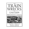 Great Train Wrecks of Eastern Pennsylvania