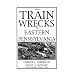 Great Train Wrecks of Eastern Pennsylvania
