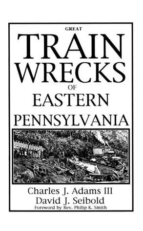 Great Train Wrecks of Eastern Pa.