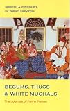 Begums, Thugs, and White Mughals: The Journals of Fanny Parkes