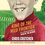 King of the Mild Frontier: An Ill-Advised Autobiography | [Chris Crutcher]