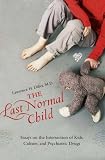 The Last Normal Child
 Essays on the Intersection of Kids
 Culture
 and Psychiatric Drugs (Childhood in America),
Lawrence H. Diller