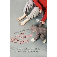 The Last Normal Child: Essays on the Intersection of Kids, Culture, and Psychiatric Drugs (Childhood in America)