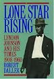 Lone Star Rising: Lyndon Johnson and His Times, 1908-1960 