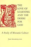 The Love of Learning and The Desire for God: A Study of Monastic Culture Jean Leclercq