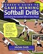 Coach's Guide to Game-Winning Softball Drills: Developing the Essential Skills in Every Player
