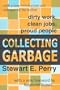Collecting Garbage: Dirty Work, Clean Jobs, Proud People