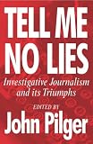 Tell Me No Lies: Investigative Journalism That Changed the World