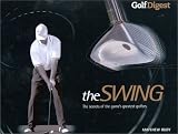 Golf Digest: The Swing: The Secrets of the Game's Greatest Golfers