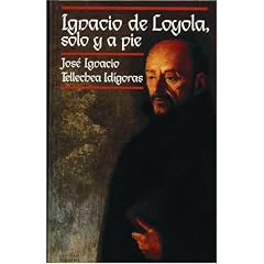 Ignacio De Loyola, Solo Y a Pie (Spanish Edition)