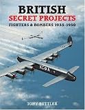 British Secret Projects: Fighters and Bombers 1935-1950 (British Secret Projects)