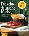 Bücher : Die echte deutsche Küche: Kochen & Verwöhnen (Echte Küchen)
