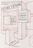 Future Tense: The Lessons of Culture in an Age of Upheaval