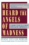 We Heard the Angels of Madness : A Family Guide to Coping With Manic Depression