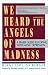 We Heard the Angels of Madness