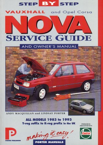 Vauxhall Nova (Including Opel Corsa): Service Guide & Owner\'s Manual : All Models 1983 to 1993 (Porter Manuals)