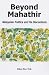 Beyond Mahathir: Malaysian Politics and Its Discontents