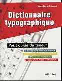 Dictionnaire typographique ou petit guide du tapeur : A l'usage de ceux qui tapent, saisissent ou composent textes, th�ses ou m�moires � l'aide d'un micro-ordinateur