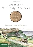 Organizing Bronze age societies : the Mediterranean, Central Europe, and Scandinavia compared