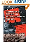 Homosexual Desire in Revolutionary Russia: The Regulation of Sexual and Gender Dissent