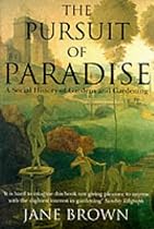 The Pursuit of Paradise: A Social History of Gardens and Gardening