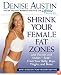 Shrink Your Female Fat Zones: Lose Pounds and Inches--Fast!--From Your Belly, Hips, Thighs, and More
