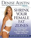 Shrink Your Female Fat Zones: Lose Pounds and Inches--Fast!--From Your Belly, Hips, Thighs, and More