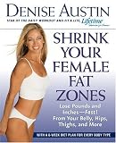 Shrink Your Female Fat Zones: Lose Pounds and Inches--Fast!--From Your Belly, Hips, Thighs, and More