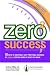 Zero 2 Success: 10 Keys to Creating a Very Profitable Business by Legally Keeping More of What You Make!