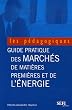 Le guide pratique des march�s des mati�res premi�res et de l'�nergie