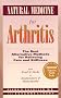 Natural Medicine for Arthritis: The Best Alternative Methods for Relieving Pain and Stiffness : From Food & Herbs to Acupuncture & Homeopathy