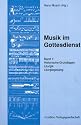 Musik im Gottesdienst, Bd.1, Historische Grundlagen, Liturgik, Liturgiegesang: Historische Grundlagen, Liturgik, Liturgiegesang. Ein Handbuch zur Grundausbildung in der katholischen Kirchenmusik