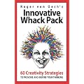Innovative Whack Pack: 60 Creativity Strategies to Provoke and Inspire Your Thinking