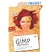GIMP User Manual: GNU Image Manipulation Program : Photo Retouching, Image Composition and Image Authoring