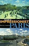 Guide to Impressionist Paris: Nine Walking Tours to the Impressionist Painting Sites in Paris