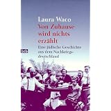 Von Zuhause wird nichts erz�hlt. Eine j�dische Geschichte aus dem Nachkriegsdeutschland.von "Laura Waco"