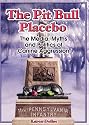 The Pit Bull Placebo: The Media, Myths and Politics of Canine Aggression