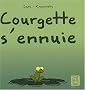 Courgette s'ennuie