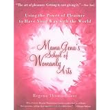 Mama Gena's School of Womanly Arts : Using the Power of Pleasure to Have Your Way with the World