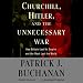 Churchill, Hitler, and 'The Unnecessary War' (Unabridged)