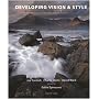 Developing Vision and Style: A Masterclass in Landscape Photography (Light and Land): A Masterclass in Landscape Photography (Light & Land)
