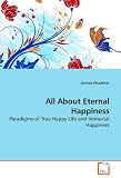 All About Eternal Happiness: Paradigms of True Happy Life and Immortal Happiness