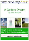 A Golfers Dream - Simple Secrets to Mastering The Modern Fundamentals of Golf