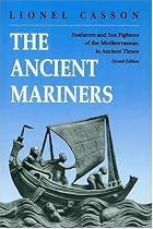 The Ancient Mariners: Seafarers and Sea Fighters of the Mediterranean in Ancient Times. (Second Edition)