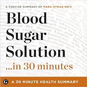 Summary: Blood Sugar Solution...in 30 Minutes - A Concise Summary of Mark Hyman MD's Best-Selling Book: 30-Minute Health Summaries | [30 Minute Health Summaries]